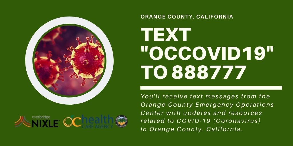 •	Text "OCCOVID19" to 888777 to receive COVID-related text messages from the County's Emergency Operations Center (EOC).